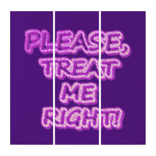 "Please Treat Me Right!!" Cute Design. Buy Now Triptych