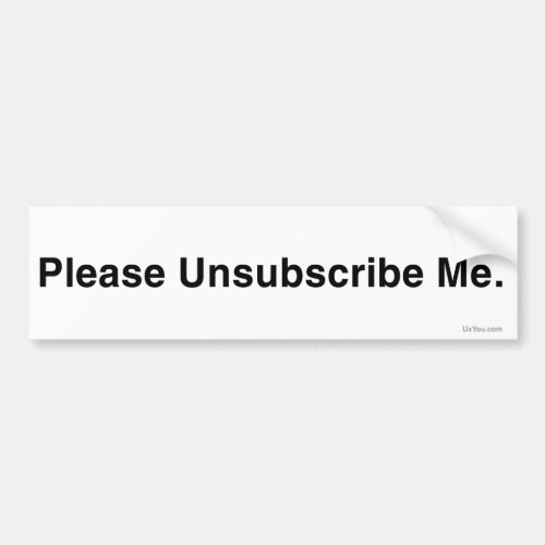 Please Unsubscribe Me Anti_Spam Bumper Sticker Bumper Sticker