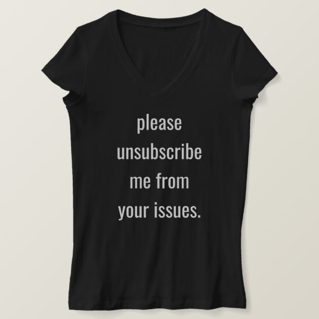 Please Unsubscribe Me From Your Issues (Women's) T-Shirt (Design Front)