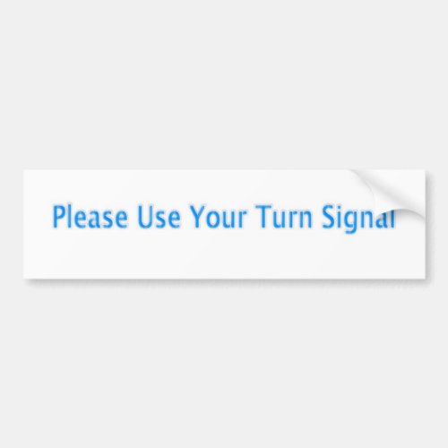 Please Use Your Turn Signal Bumper Sticker