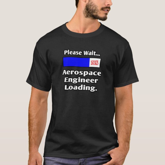 Please Wait...Aerospace Engineer Loading T-Shirt (Front)