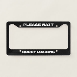 Please Wait Boost Loading Black Funny License Plate Frame