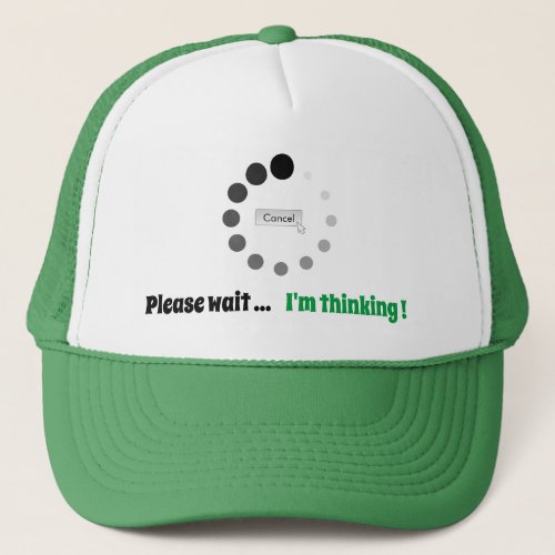 Please Wait Im Thinking Custom Text Funny Loading Trucker Hat