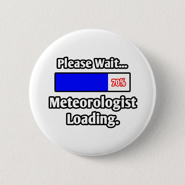 Please Wait...Meteorologist Loading Pinback Button (Front)