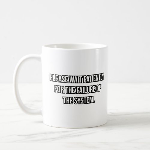 Please wait patiently for the failure  coffee mug