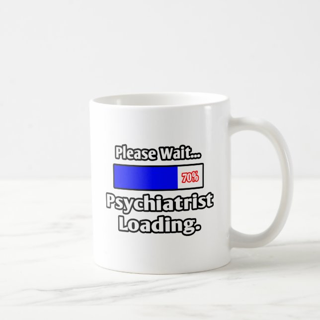 Please Wait...Psychiatrist Loading Coffee Mug (Right)