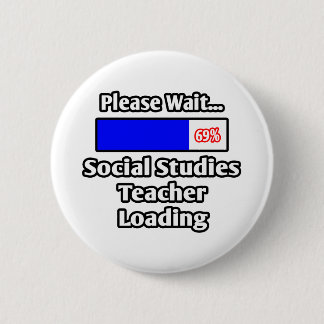Please Wait...Social Studies Teacher Loading Pinback Button