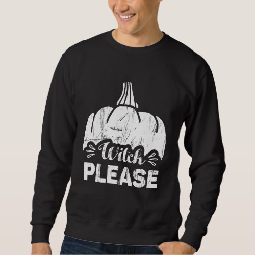 Please Witch Halloween Witches Custome Holidays Sweatshirt
