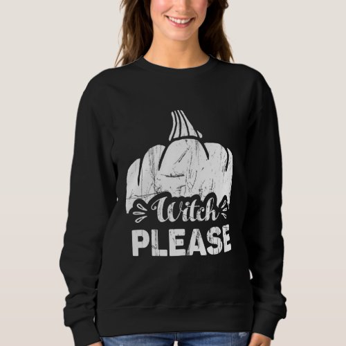 Please Witch Halloween  Witches Custome Holidays Sweatshirt