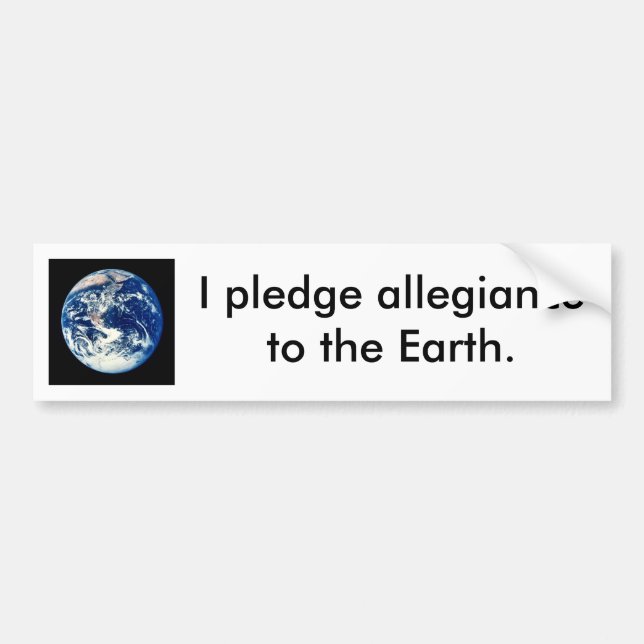 Pledge allegiance to the earth. bumper sticker (Front)