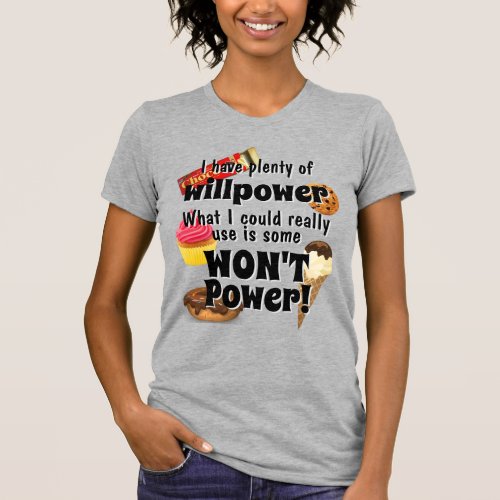 Plenty of Willpower I need WONT Power Funny T_Shirt