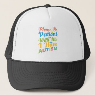 Pleuse be patient with me i have autism trucker hat
