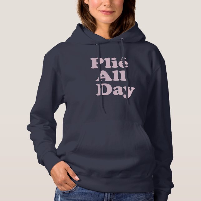 Plie All Day Fun Ballet Dancer Ballerina Saying Hoodie (Front)