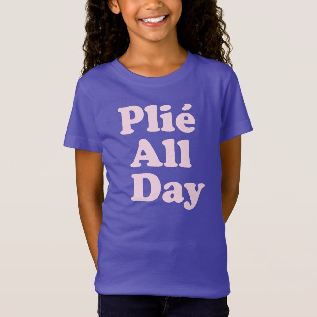 Plie All Day Fun Ballet Dancer Ballerina Saying T-Shirt (Front)
