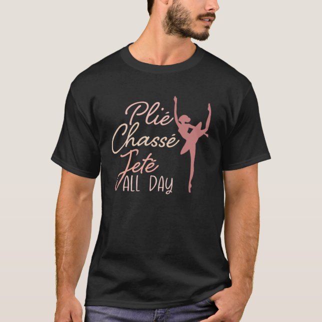 Plie Chasse Jete All Day T-Shirt (Front)