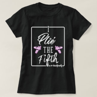 Plie the Fifth T-Shirt