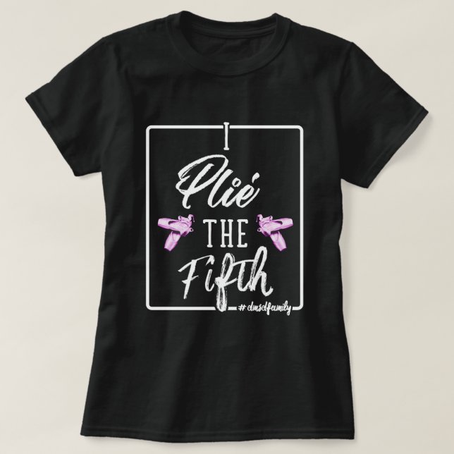 Plie the Fifth T-Shirt (Design Front)