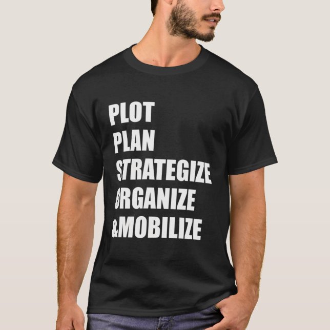 Plot Plan Strategize Organize Mobilize T-Shirt (Front)
