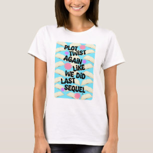 Plot Twist Again Cheeky Book Fun Saying T-Shirt