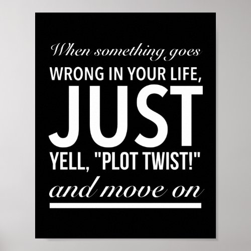 Plot twist and move on inspirational white poster