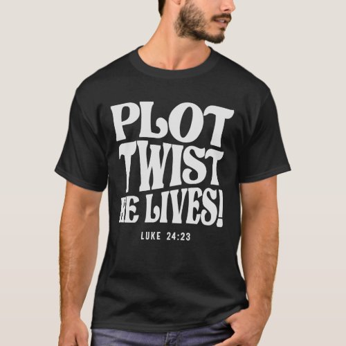 Plot Twist He Lives Luke 2423 Bible Verse  T_Shirt