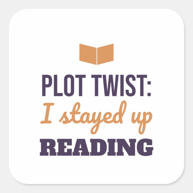 Plot Twist I Stayed Up Reading Book Lover Square Sticker (Front)