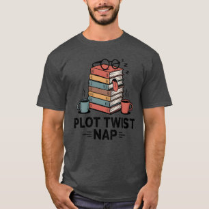 Plot Twist Nap , Funny Book Lover Quote T-Shirt