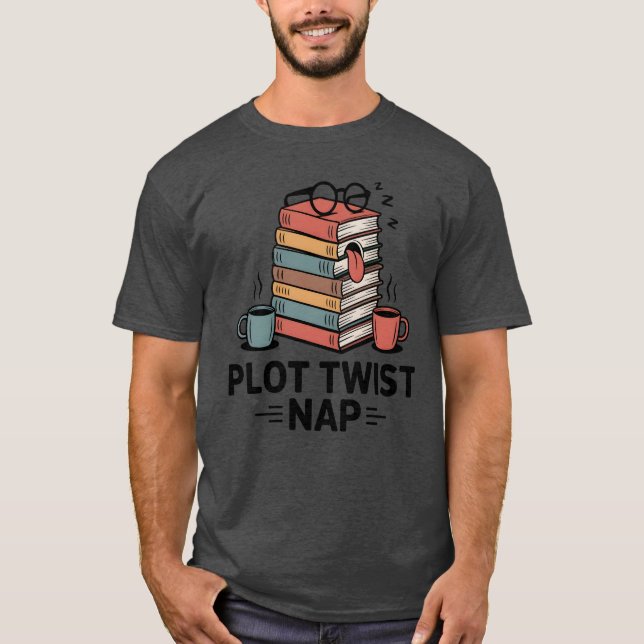 Plot Twist Nap , Funny Book Lover Quote  T-Shirt (Front)