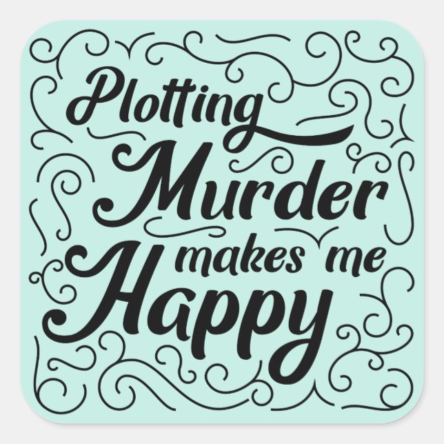 Plotting Murder Makes Me Happy Square Sticker (Front)
