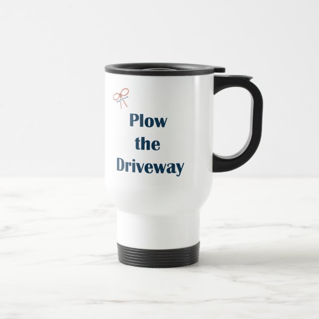 Plow The Driveway Reminders Travel Mug (Right)