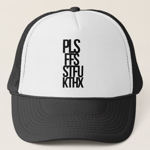 Pls FFS STFU KThx Trucker Hat