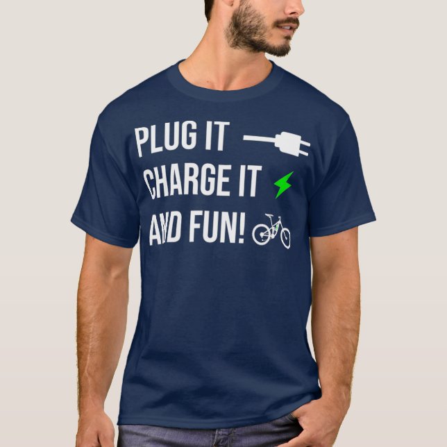 Plug it Charge it fun Design for EBike Cyclists T-Shirt (Front)