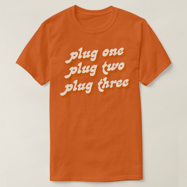 Plug One Plug Two Plug Three T-Shirt (Design Front)