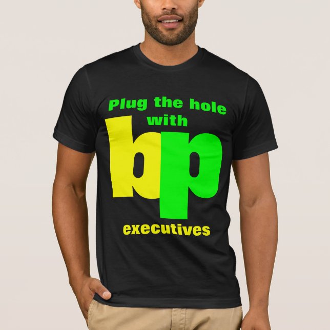 Plug the hole with bp executives T-Shirt (Front)