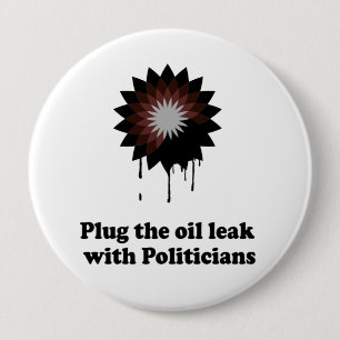 PLUG THE OIL LEAK WITH POLITICIANS PINBACK BUTTON