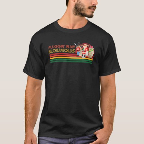 Pluggin In My Blow Molds Christmas Retro Vintage T_Shirt