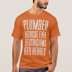 Plumber Because Even Electricians (2) T-Shirt