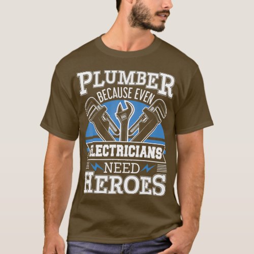 Plumber Because Even Electricians Need Heroes T_Shirt