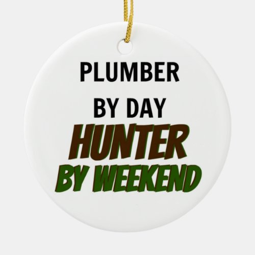 Plumber by Day Hunter by Weekend Ceramic Ornament