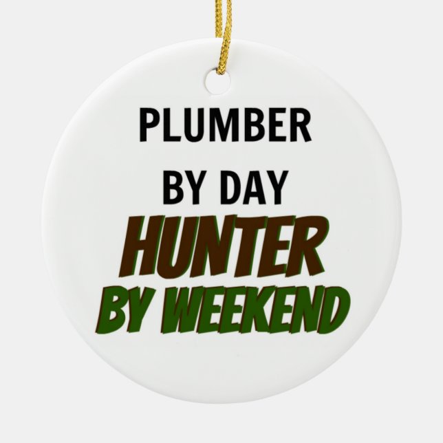 Plumber by Day Hunter by Weekend Ceramic Ornament (Front)