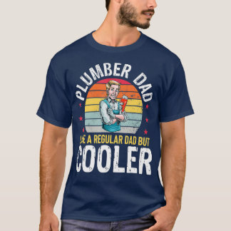 Plumber Dad But Cooler Funny Plumbing Father T-Shirt