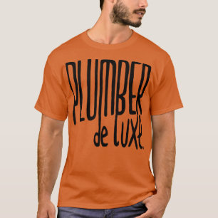 Plumber de luxe for Plumber T-Shirt