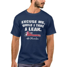Plumber: Excuse Me, While I Take a Leak.