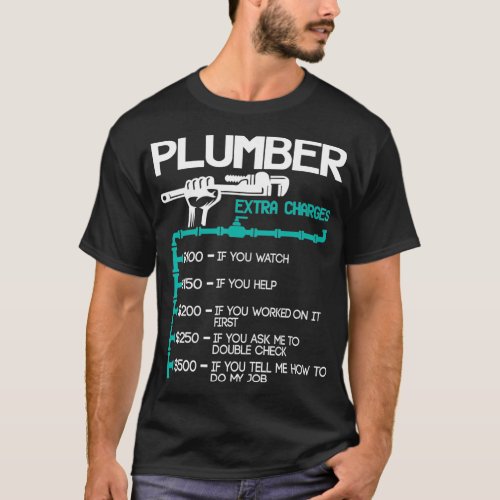 Plumber Extra Charges  Funny Plumbing Handyman T_Shirt