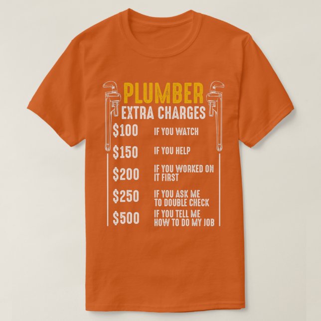 Plumber Extra Charges Plumbing ool Pipe Hobbyis Cr T-Shirt (Design Front)