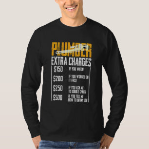 Plumber Extra Charges Plumbing Tool Pipe Hobbyis C T-Shirt