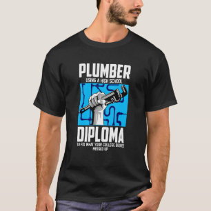 Plumber For Pipefitter  Using A High School Diplom T-Shirt