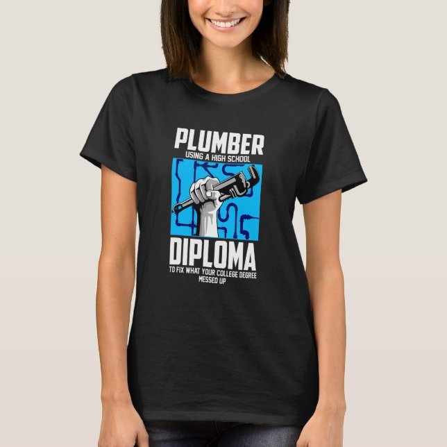 Plumber For Pipefitter  Using A High School Diplom T-Shirt (Front)