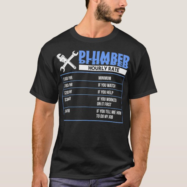 Plumber Hourly Rate Funny Plumbing rate work T-Shirt (Front)