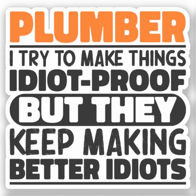 Plumber I Try To Make Things Funny Sayings Plumber Sticker (Front)